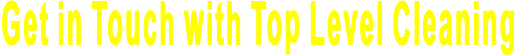 Get in Touch with Top Level Cleaning